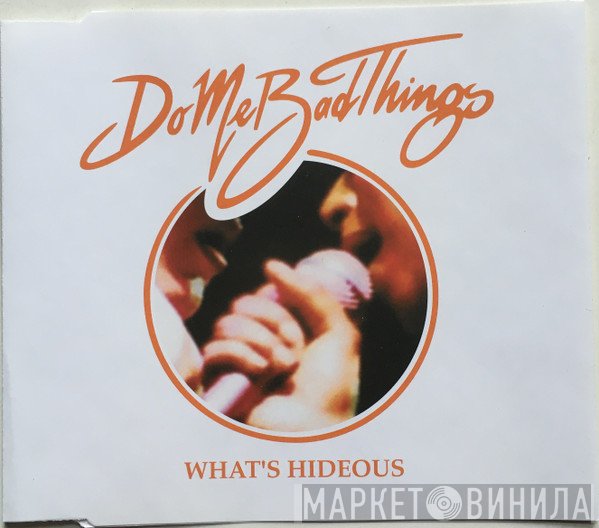 Do Me Bad Things - What's Hideous
