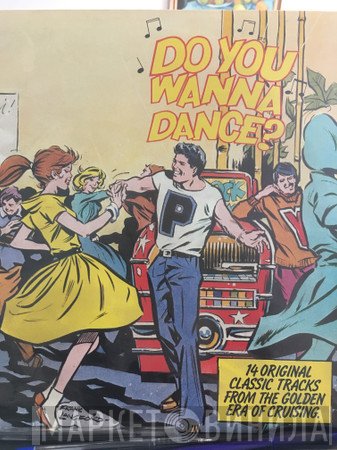  - Do You Wanna Dance? 14 Original Classic Tracks From The Golden Era of Cruising