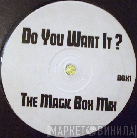  - Do You Want It ? (The Magic Box Mix)