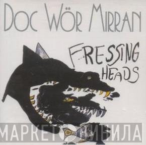 Doc Wör Mirran  - Fressing Heads