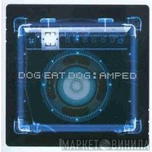 Dog Eat Dog - Amped