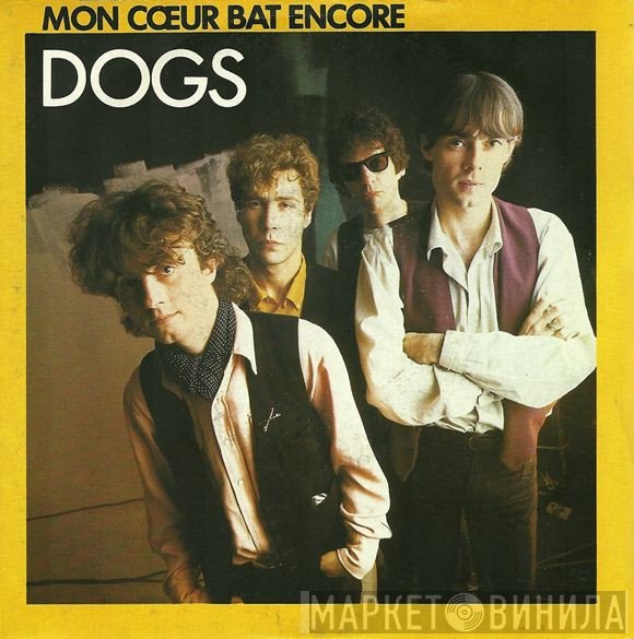 Dogs  - Mon Coeur Bat Encore