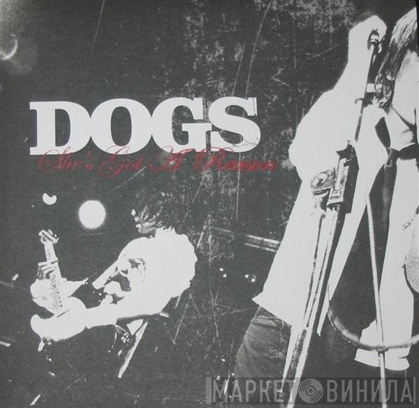 Dogs  - She's Got A Reason