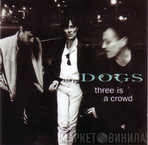 Dogs  - Three Is A Crowd