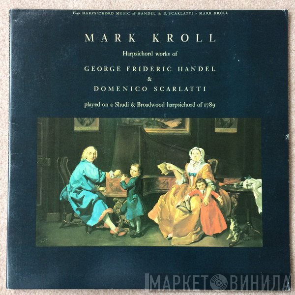 Domenico Scarlatti, Georg Friedrich Händel, Mark Kroll - Harpsichord Music Of Handel & D. Scarlatti