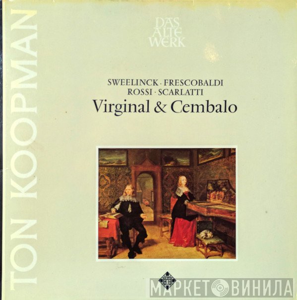 Domenico Scarlatti, Girolamo Frescobaldi, Michelangelo Rossi, Ton Koopman, Jan Pieterszoon Sweelinck - Virginal & Cembalo