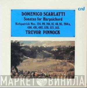 Domenico Scarlatti, Trevor Pinnock - Sonatas For Harpsichord (Kirkpatrick Nos. 124, 99, 201, 87, 46, 95, 204a, 490, 491, 492, 520, 521, 513.)