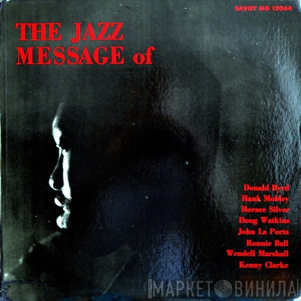 Donald Byrd, Hank Mobley, Horace Silver, Doug Watkins, John Laporta, Ronnie Ball, Wendell Marshall, Kenny Clarke  - The Jazz Message Of