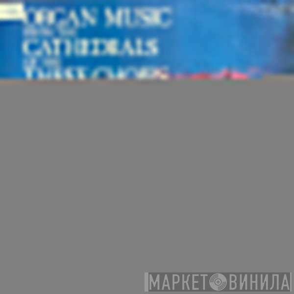 Donald Hunt, Roy Massey, John Sanders  - Organ Music From The Cathedrals Of The Three Choirs Festival