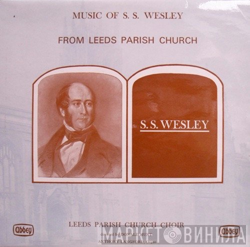 Donald Hunt, Samuel Sebastian Wesley, Anthony Langford, Leeds Parish Church Choir - Music Of S. S. Wesley From Leeds Parish Church