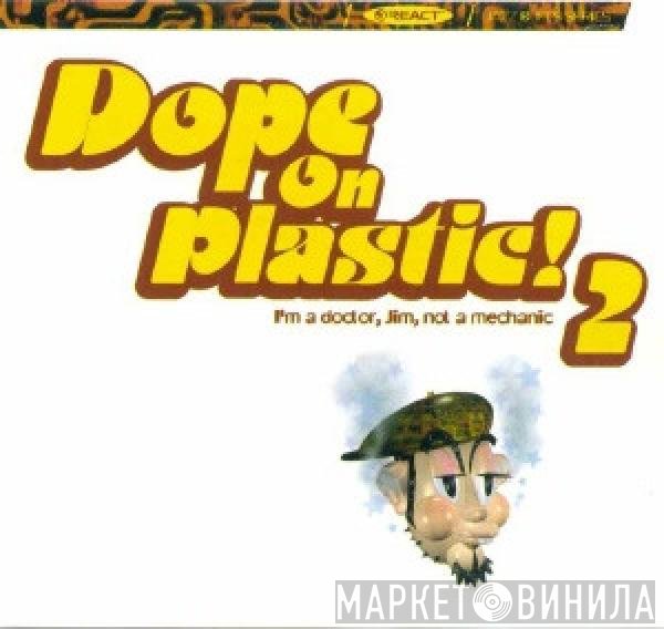  - Dope On Plastic! 2