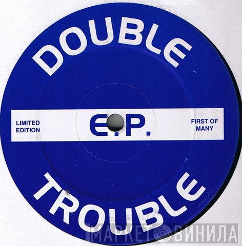Double Trouble  - E.P. (First Of Many)