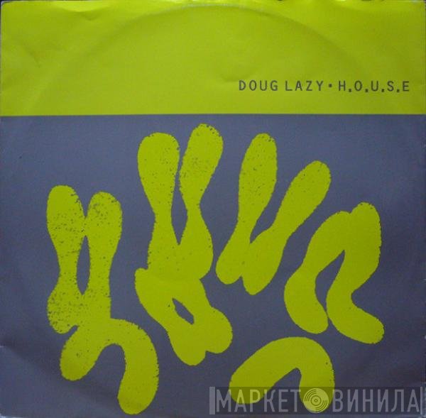 Doug Lazy - H.O.U.S.E.