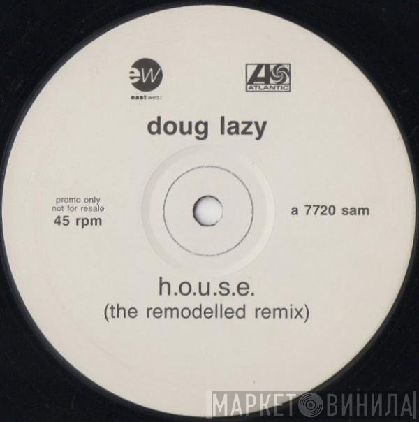 Doug Lazy - H.O.U.S.E. (The Remodelled Remix)