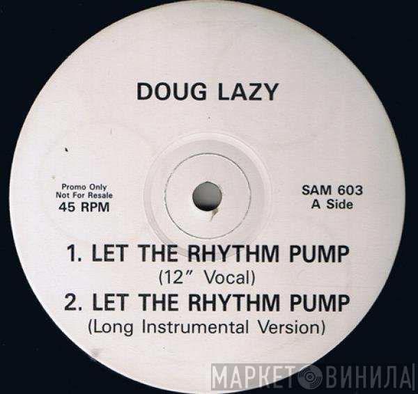 Doug Lazy  - Let The Rhythm Pump