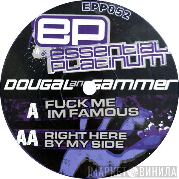 Dougal & Gammer - Fuck Me Im Famous / Right Here By My Side
