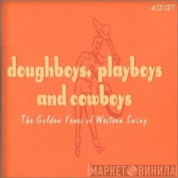  - Doughboys, Playboys, And Cowboys - The Golden Years Of Western Swing
