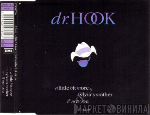 Dr. Hook - A Little Bit More / Sylvia's Mother / If Not You
