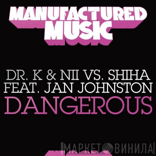 Dr. K & Nii vs. Shiha featuring Jan Johnston  - Dangerous