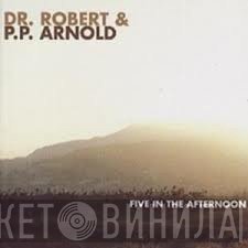 Dr. Robert & P.P. Arnold  - Five In The Afternoon