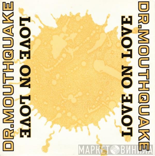 Dr. Mouthquake - Love On Love