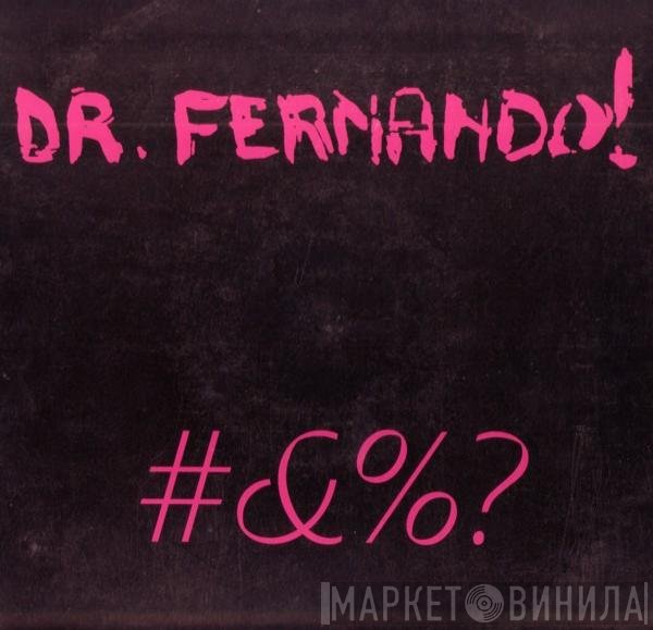 Dr. Fernando! - #&amp;%?