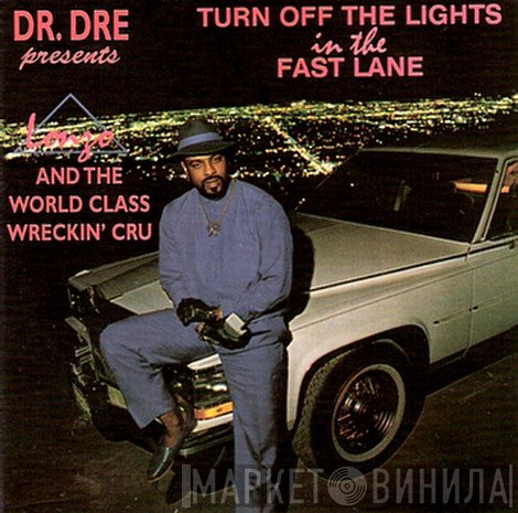 Dr. Dre presents Lonzo & World Class Wreckin' Cru  - Turn Off The Lights In The Fast Lane