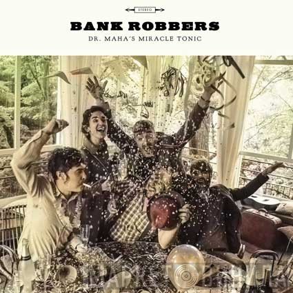 Dr. Maha's Miracle Tonic - Bank Robbers