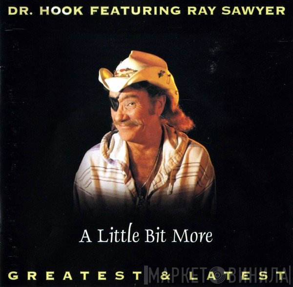 Dr. Hook Featuring Ray Sawyer  - A Little Bit More