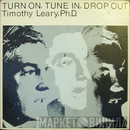 Dr. Timothy Leary  - Turn On, Tune In, Drop Out