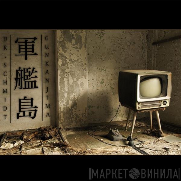 Dr. Schmidt  - Gunkanjima