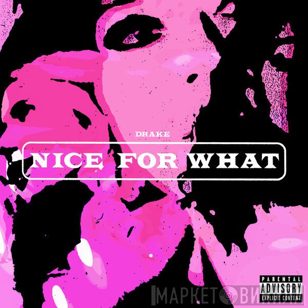 Drake  - Nice For What