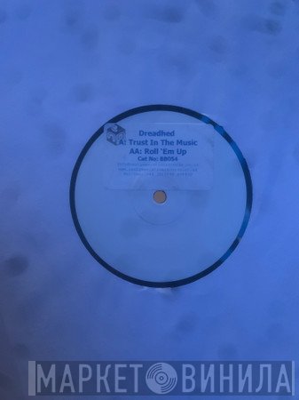 Dreadhed - Trust In The Music / Roll 'Em Up
