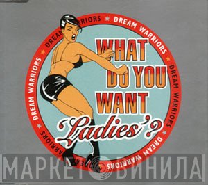 Dream Warriors - What Do You Want Ladies?