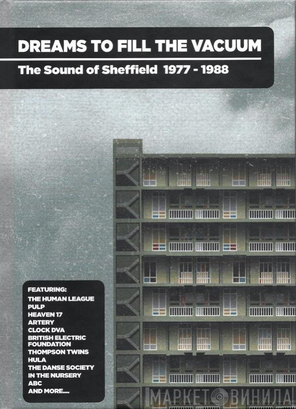  - Dreams To Fill The Vacuum - The Sound Of Sheffield 1977-1988