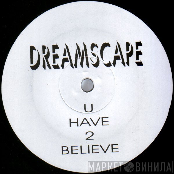 Dreamscape  - U Have 2 Believe