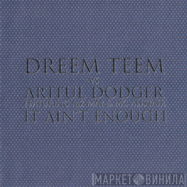 Dreem Teem, Artful Dodger, MZ May, MC Alistair - It Ain't Enough