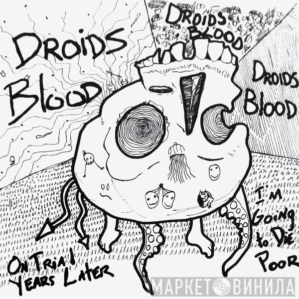 Droids Blood - On Trial Years Later / I'm Going To Die Poor
