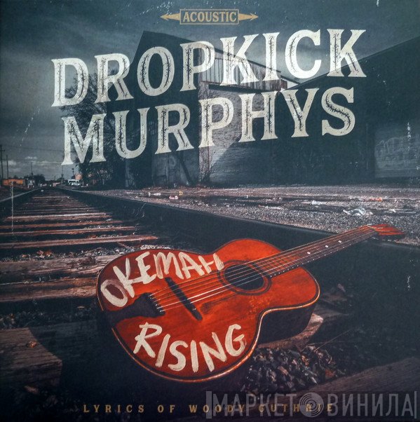 Dropkick Murphys  - Okemah Rising