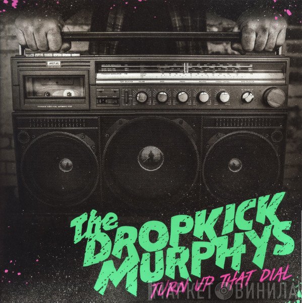 Dropkick Murphys  - Turn Up That Dial