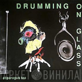Drumming On Glass - Asparagus Tea
