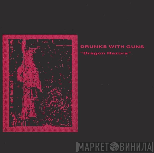 Drunks With Guns - Dragon Razors