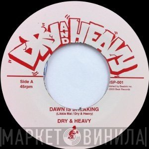 Dry & Heavy - Dawn Is Breaking