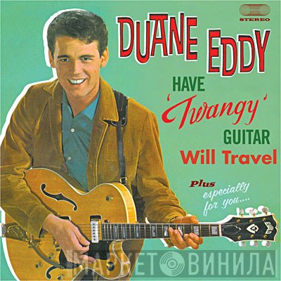 Duane Eddy - Have 'Twangy' Guitar Will Travel Plus Especially For You...