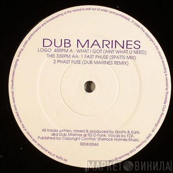 Dub Marines - What I Got (Aint What U Need) / Fast Phuse / Phast Fuse
