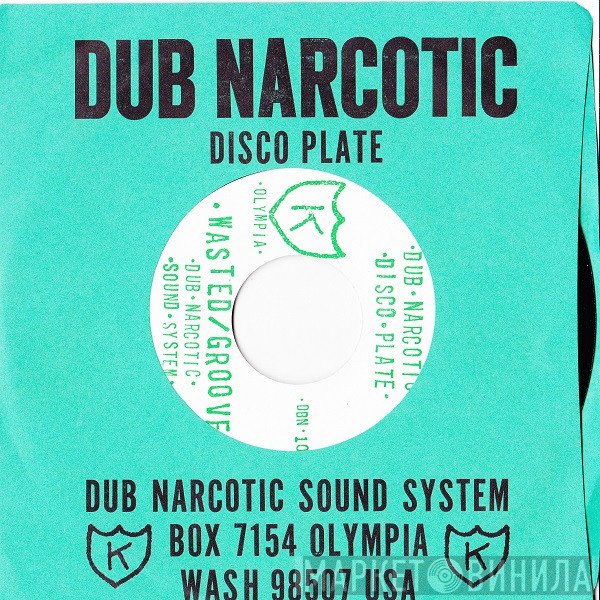 Dub Narcotic Sound System - Wasted/Groove