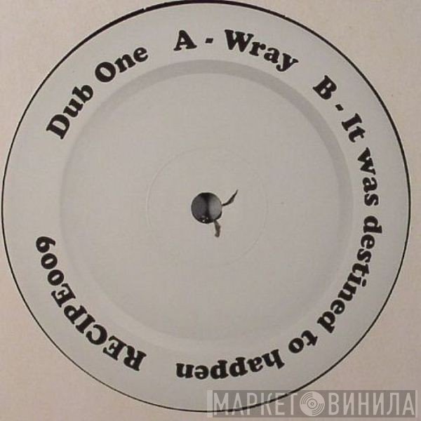 Dub One - Wray / It Was Destined To Happen