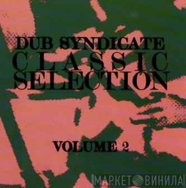 Dub Syndicate  - Classic Selection Volume 2
