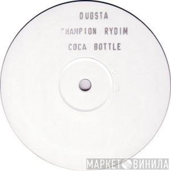 Dubsta - Champion Rydim / Coca Bottle