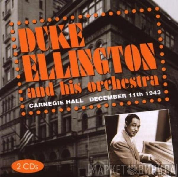 Duke Ellington And His Orchestra - Carnegie Hall December 11th 1943
